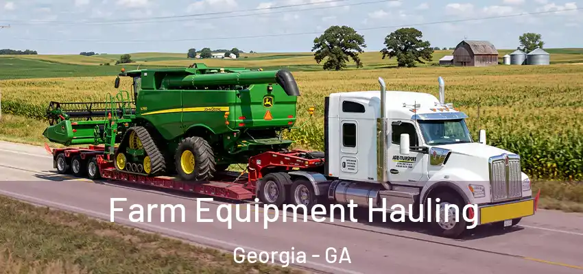 Farm Equipment Hauling Georgia - GA