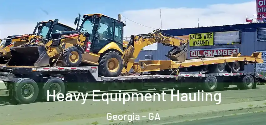  Heavy Equipment Hauling Georgia - GA